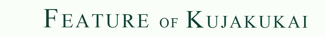 FEATURE OF KUJAKUKAI